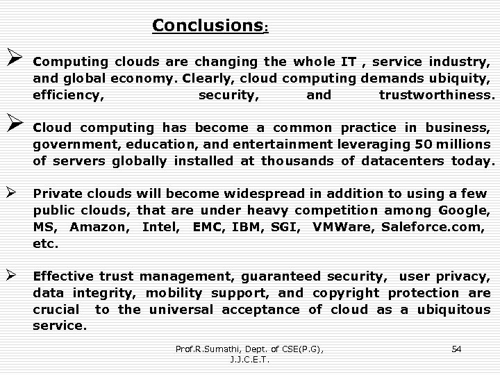 Conclusions: Ø Computing clouds are changing the whole IT , service industry, and global