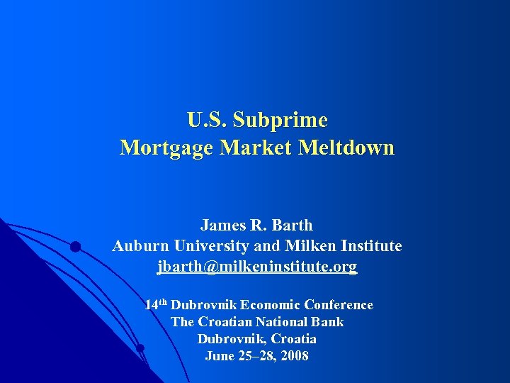 U. S. Subprime Mortgage Market Meltdown James R. Barth Auburn University and Milken Institute