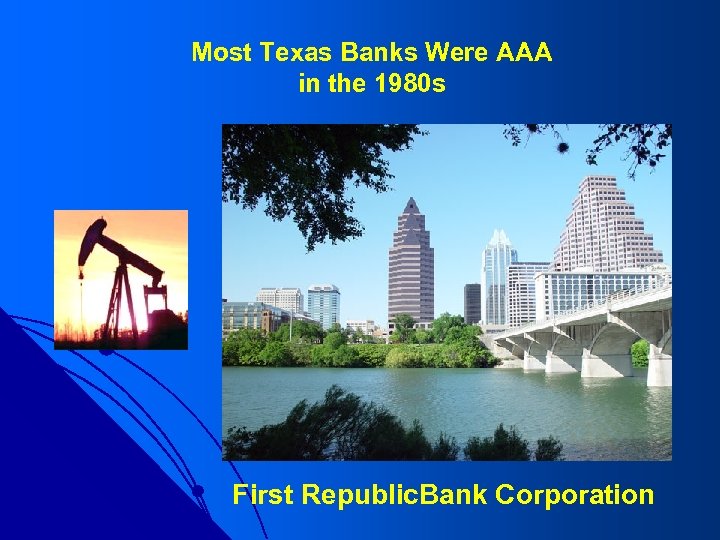 Most Texas Banks Were AAA in the 1980 s First Republic. Bank Corporation 