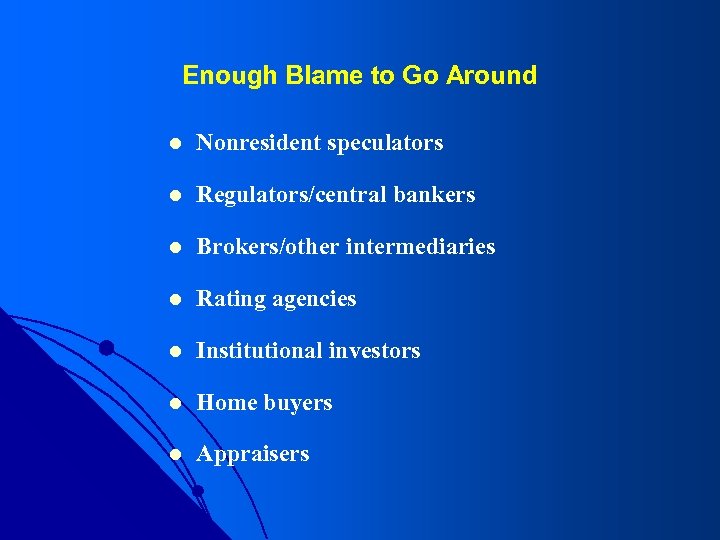 Enough Blame to Go Around l Nonresident speculators l Regulators/central bankers l Brokers/other intermediaries