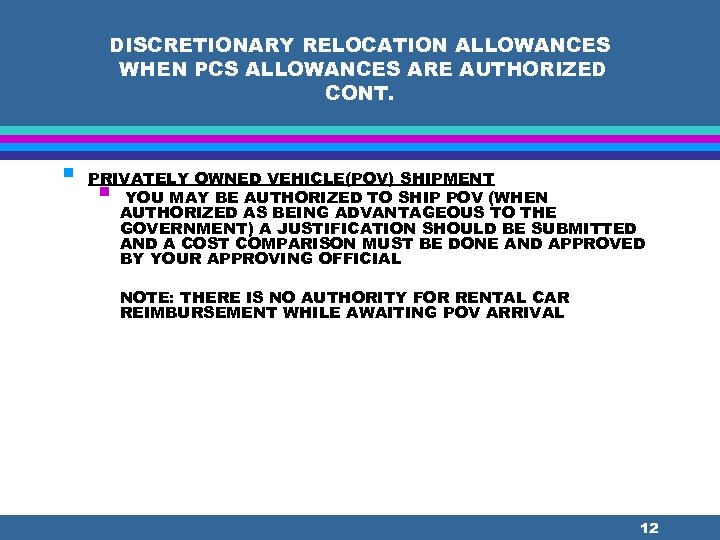 DISCRETIONARY RELOCATION ALLOWANCES WHEN PCS ALLOWANCES ARE AUTHORIZED CONT. § PRIVATELY OWNED VEHICLE(POV) SHIPMENT