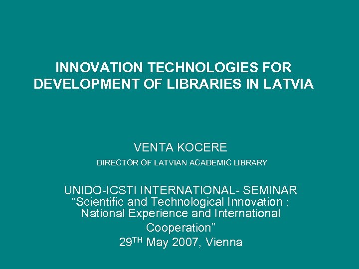 INNOVATION TECHNOLOGIES FOR DEVELOPMENT OF LIBRARIES IN LATVIA VENTA KOCERE DIRECTOR OF LATVIAN ACADEMIC