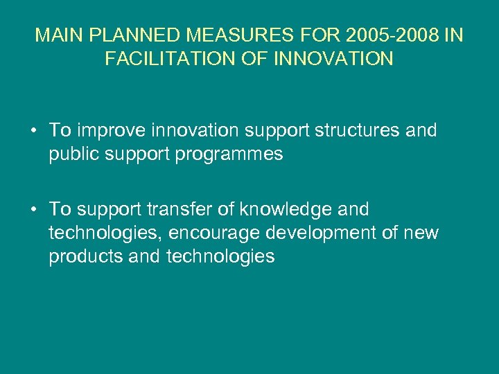 MAIN PLANNED MEASURES FOR 2005 -2008 IN FACILITATION OF INNOVATION • To improve innovation