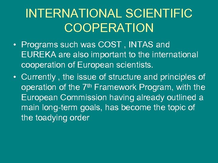 INTERNATIONAL SCIENTIFIC COOPERATION • Programs such was COST , INTAS and EUREKA are also