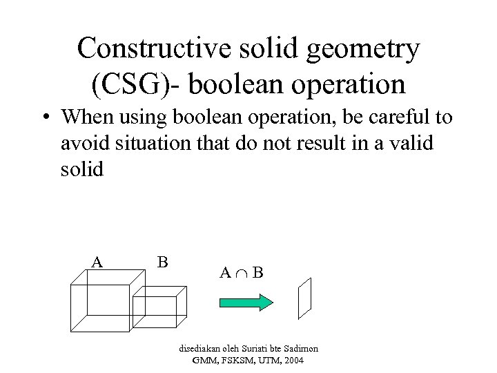 Constructive solid geometry (CSG)- boolean operation • When using boolean operation, be careful to