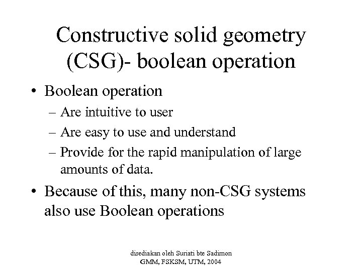Constructive solid geometry (CSG)- boolean operation • Boolean operation – Are intuitive to user