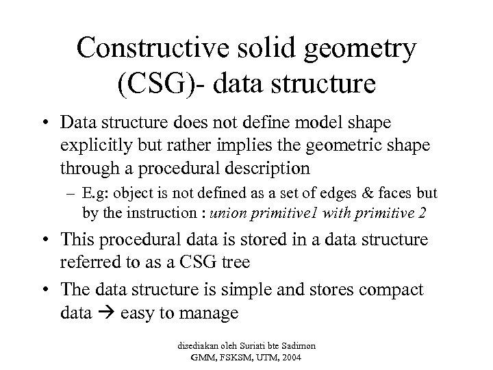 Constructive solid geometry (CSG)- data structure • Data structure does not define model shape