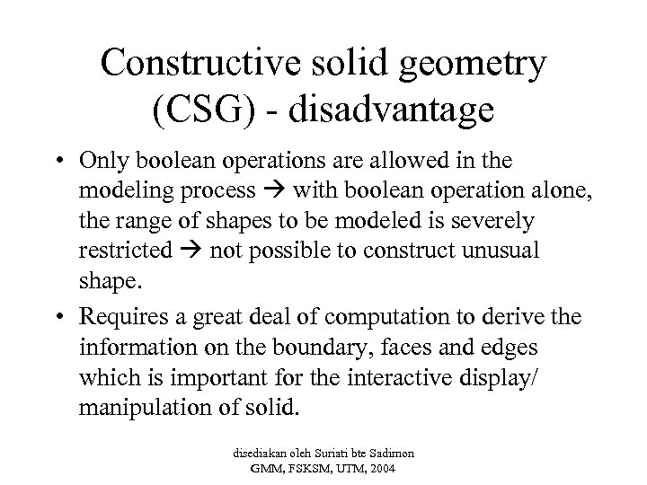 Constructive solid geometry (CSG) - disadvantage • Only boolean operations are allowed in the