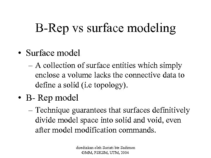B-Rep vs surface modeling • Surface model – A collection of surface entities which