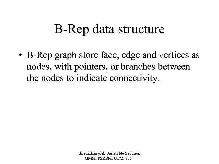 B-Rep data structure • B-Rep graph store face, edge and vertices as nodes, with