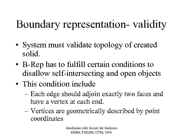 Boundary representation- validity • System must validate topology of created solid. • B-Rep has