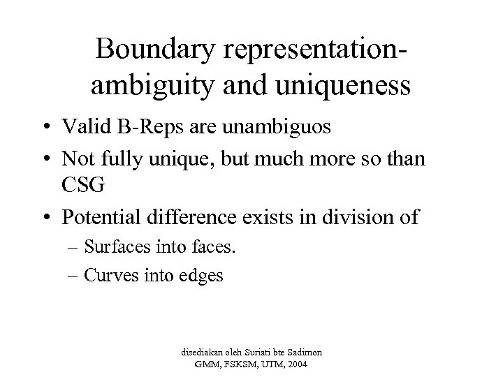 Boundary representationambiguity and uniqueness • Valid B-Reps are unambiguos • Not fully unique, but