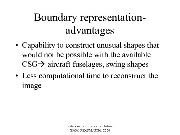 Boundary representationadvantages • Capability to construct unusual shapes that would not be possible with
