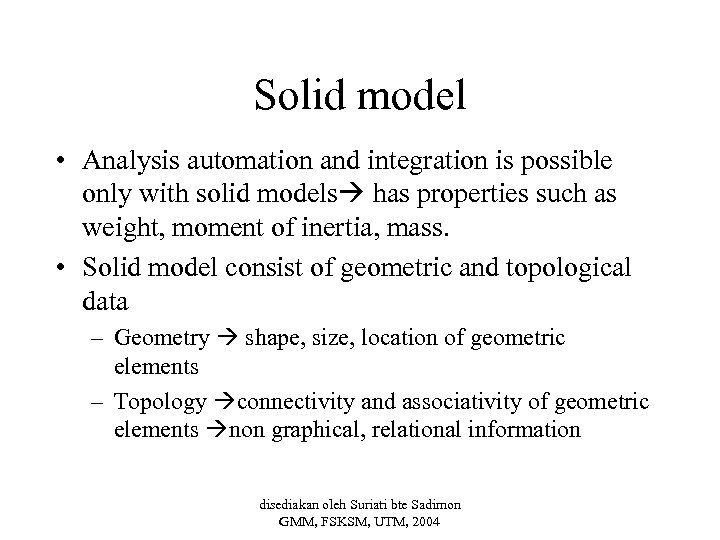 Solid model • Analysis automation and integration is possible only with solid models has