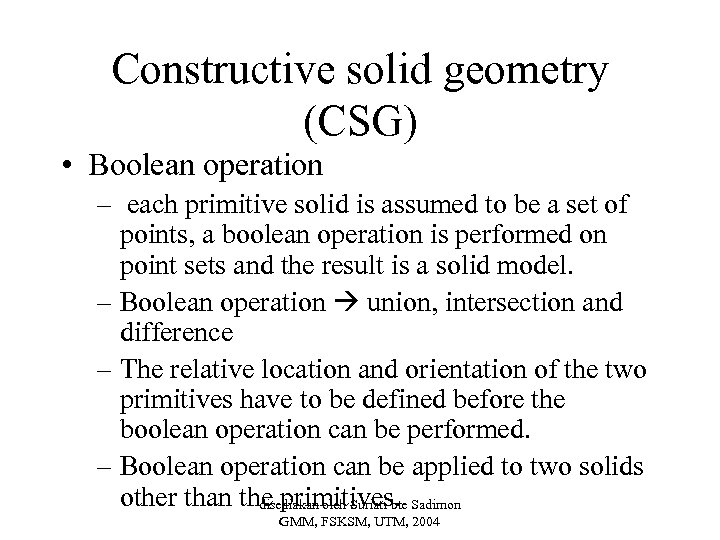 Constructive solid geometry (CSG) • Boolean operation – each primitive solid is assumed to
