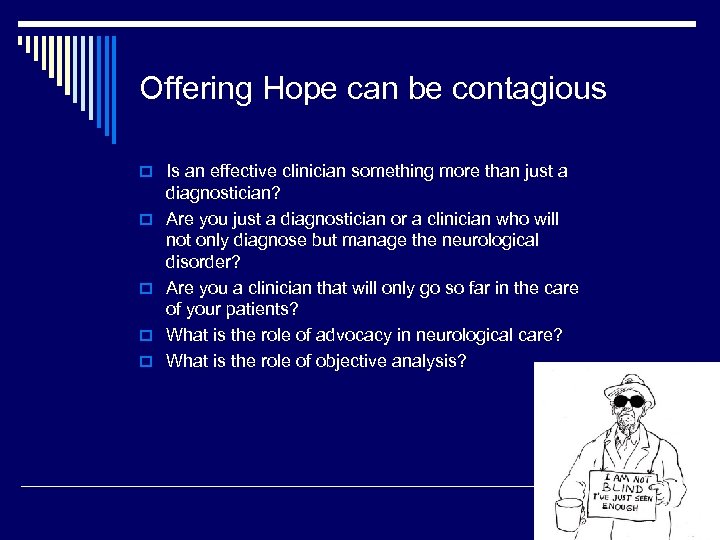 Offering Hope can be contagious o Is an effective clinician something more than just