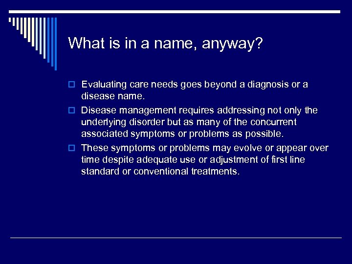 What is in a name, anyway? o Evaluating care needs goes beyond a diagnosis