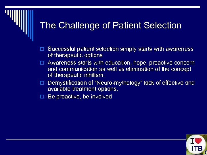 The Challenge of Patient Selection o Successful patient selection simply starts with awareness of