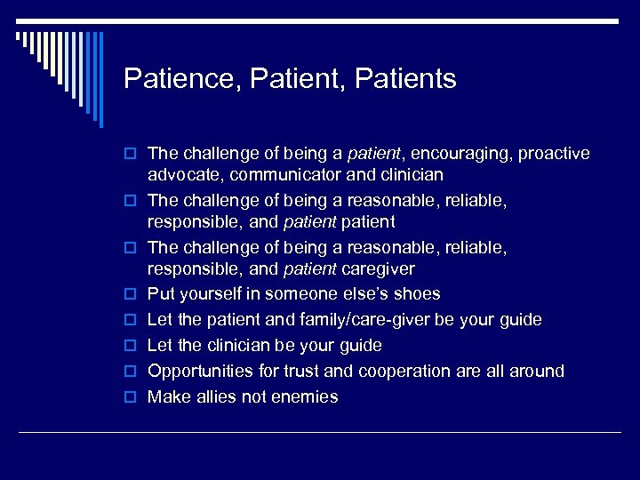 Patience, Patients o The challenge of being a patient, encouraging, proactive o o o