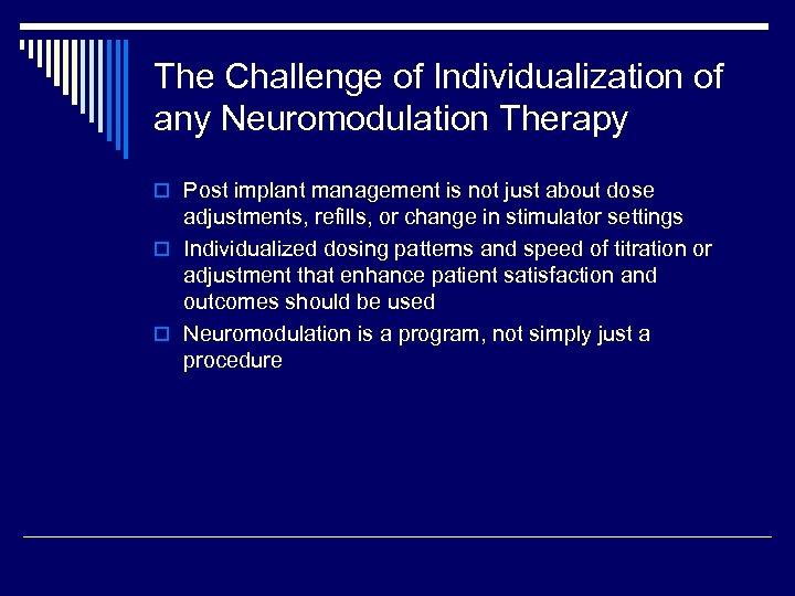 The Challenge of Individualization of any Neuromodulation Therapy o Post implant management is not