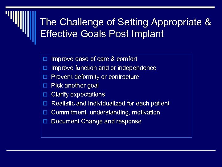 The Challenge of Setting Appropriate & Effective Goals Post Implant o Improve ease of