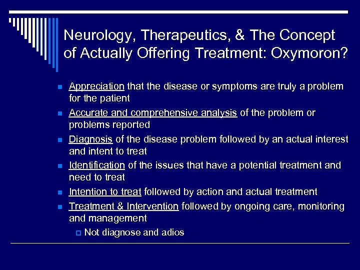 Neurology, Therapeutics, & The Concept of Actually Offering Treatment: Oxymoron? n n n Appreciation