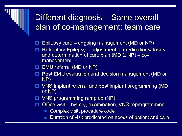 Different diagnosis – Same overall plan of co-management: team care o Epilepsy care –