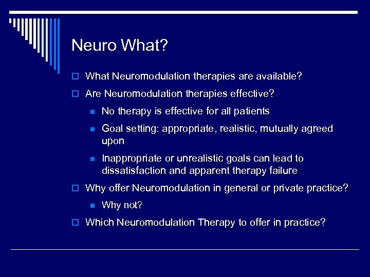 Neuro What? o What Neuromodulation therapies are available? o Are Neuromodulation therapies effective? n