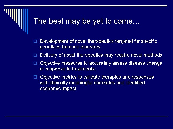 The best may be yet to come… o Development of novel therapeutics targeted for