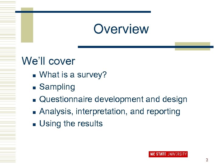 Overview We’ll cover n n n What is a survey? Sampling Questionnaire development and
