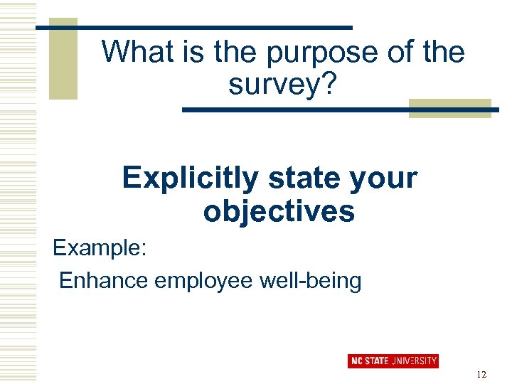 What is the purpose of the survey? Explicitly state your objectives Example: Enhance employee