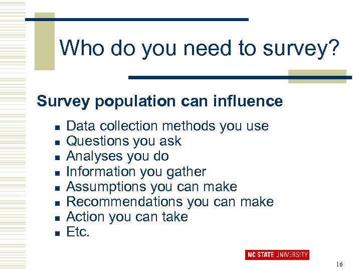 Who do you need to survey? Survey population can influence n n n n