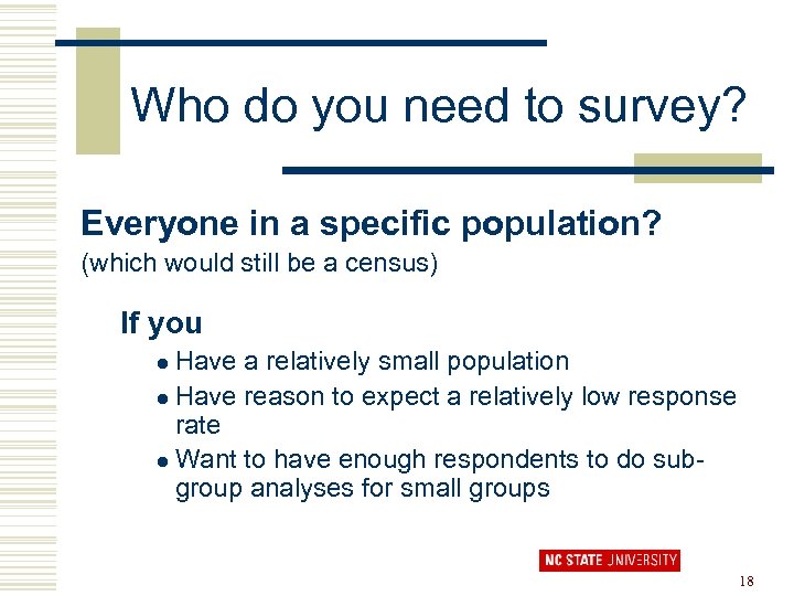 Who do you need to survey? Everyone in a specific population? (which would still