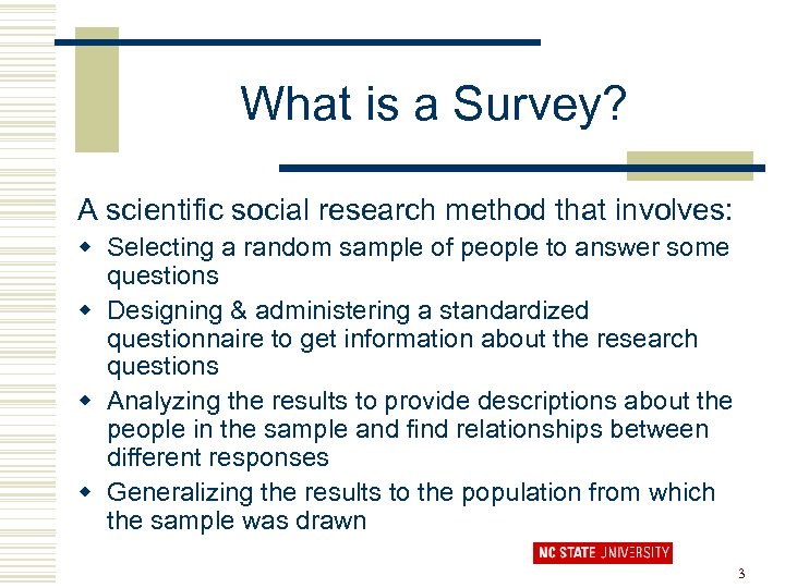 What is a Survey? A scientific social research method that involves: w Selecting a