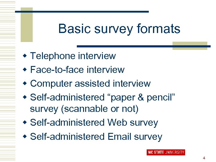 Basic survey formats w Telephone interview w Face-to-face interview w Computer assisted interview w