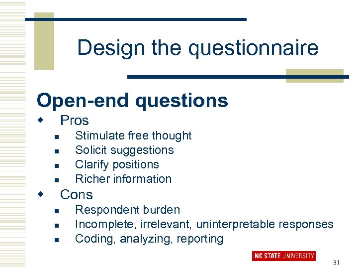 Design the questionnaire Open-end questions w Pros n n w Stimulate free thought Solicit