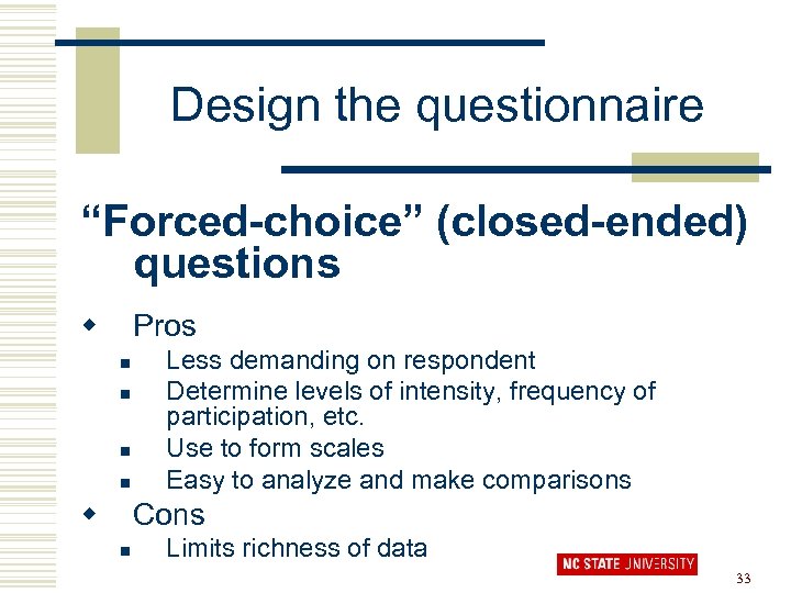 Design the questionnaire “Forced-choice” (closed-ended) questions w Pros n n w Less demanding on