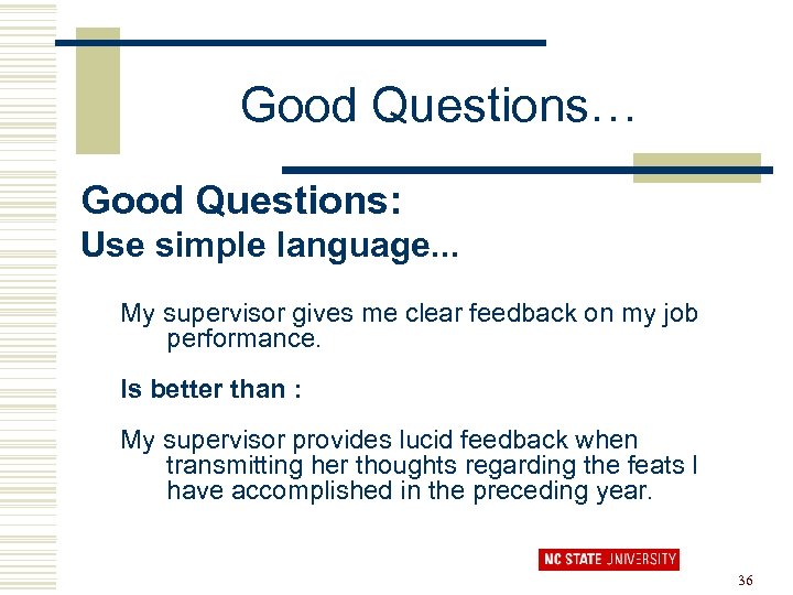 Good Questions… Good Questions: Use simple language. . . My supervisor gives me clear
