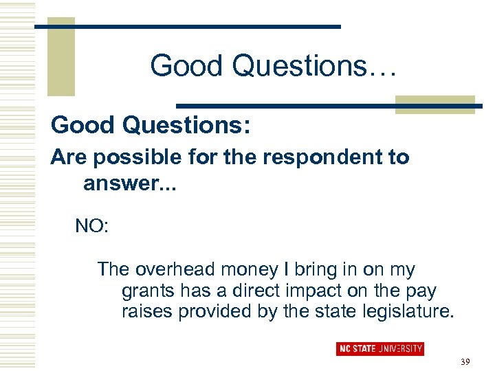 Good Questions… Good Questions: Are possible for the respondent to answer. . . NO: