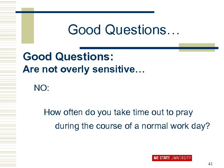 Good Questions… Good Questions: Are not overly sensitive… NO: How often do you take