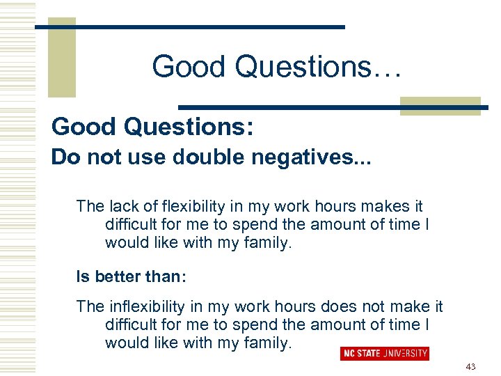 Good Questions… Good Questions: Do not use double negatives. . . The lack of