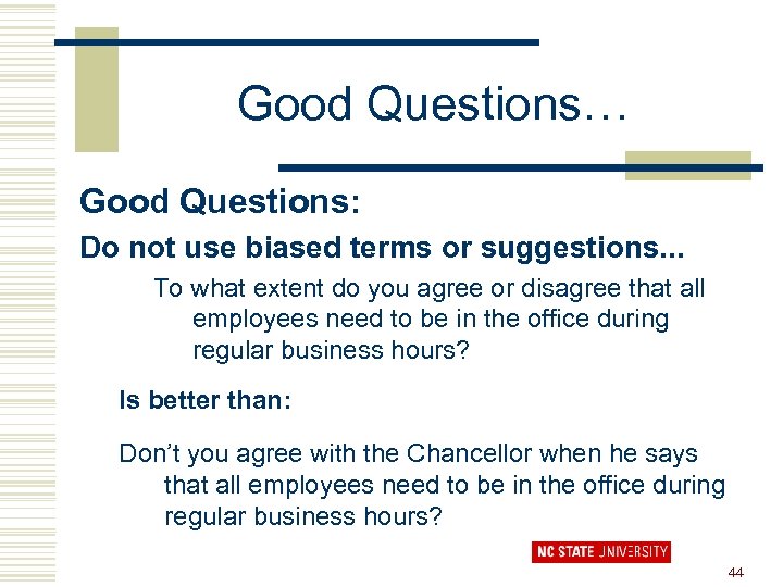 Good Questions… Good Questions: Do not use biased terms or suggestions. . . To