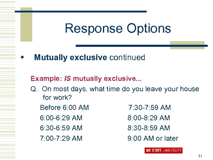 Response Options w Mutually exclusive continued Example: IS mutually exclusive. . . Q. On