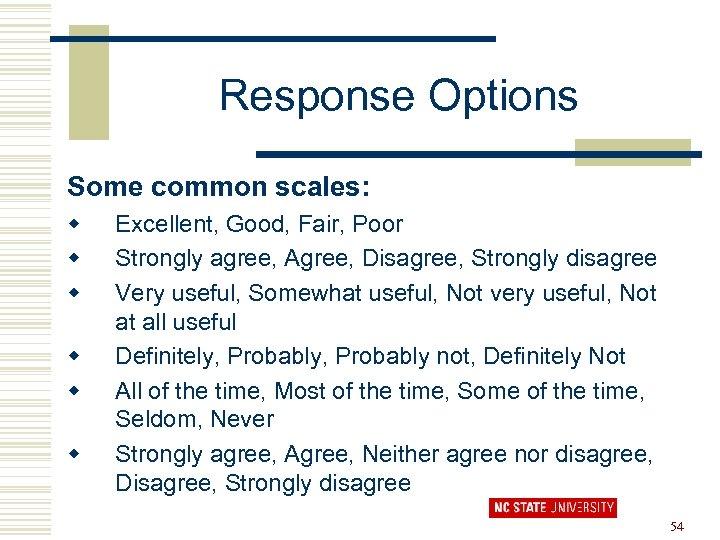 Response Options Some common scales: w w w Excellent, Good, Fair, Poor Strongly agree,