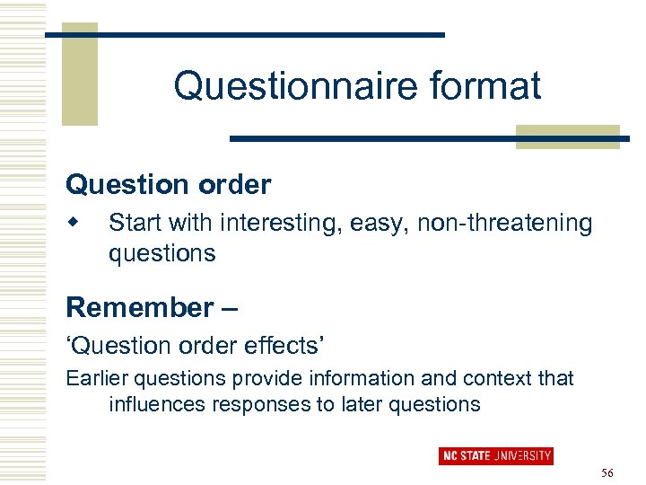 Questionnaire format Question order w Start with interesting, easy, non-threatening questions Remember – ‘Question
