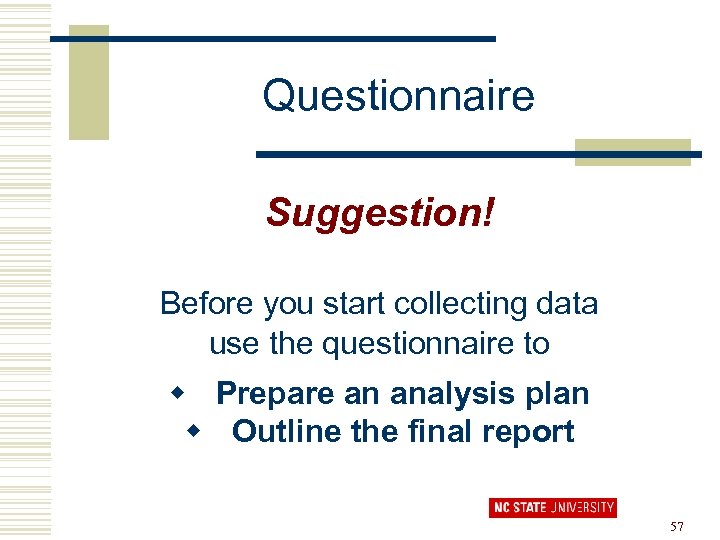 Questionnaire Suggestion! Before you start collecting data use the questionnaire to w Prepare an