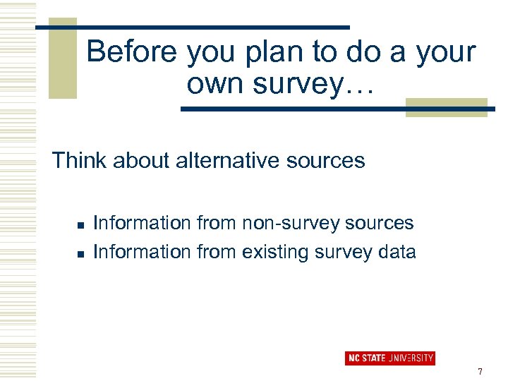 Before you plan to do a your own survey… Think about alternative sources n