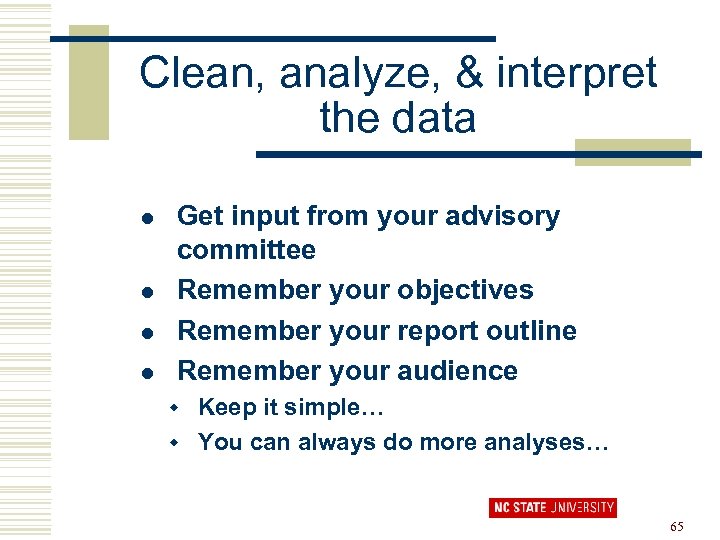 Clean, analyze, & interpret the data l l Get input from your advisory committee