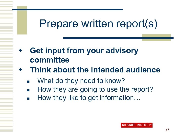 Prepare written report(s) w Get input from your advisory committee w Think about the