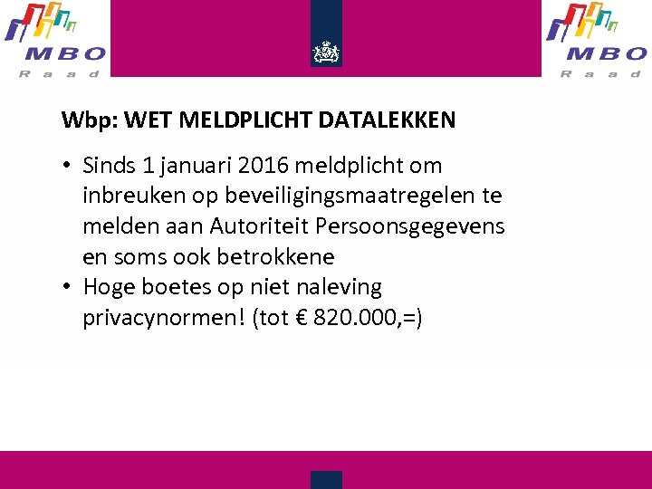 Wbp: WET MELDPLICHT DATALEKKEN • Sinds 1 januari 2016 meldplicht om inbreuken op beveiligingsmaatregelen